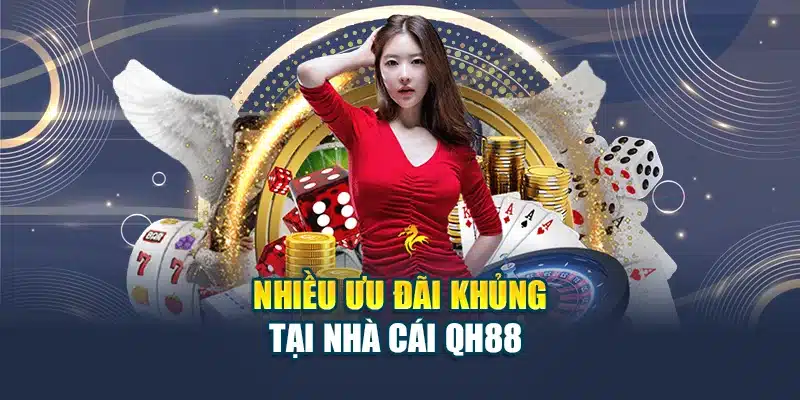 Nhiều ưu đãi khủng tại nhà cái QH88 